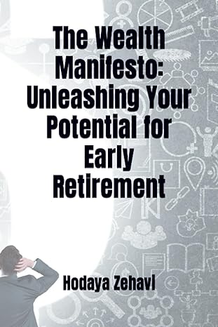 the wealth manifesto unleashing your potential for early retirement 1st edition hodaya zehavi 979-8854639378