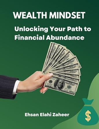 wealth mindset unlocking your path to financial abundance 1st edition ehsan elahi zaheer 979-8854659086