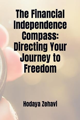 the financial independence compass directing your journey to freedom 1st edition hodaya zehavi 979-8854721387