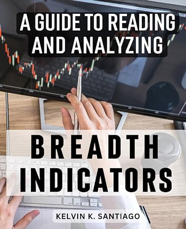 a guide to reading and analyzing breadth indicators 1st edition kelvin k. santiago 979-8853615717