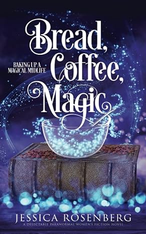 bread coffee magic baking up a magical midlife book 2 1st edition jessica rosenberg 1736722964, 978-1736722961