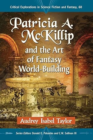 patricia a mckillip and the art of fantasy world building critical explorations in science fiction and