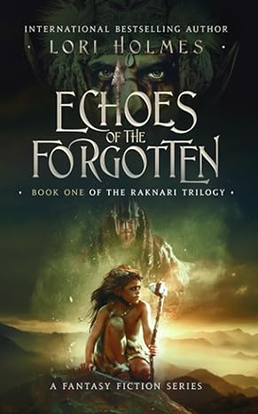 echoes of the forgotten a fantasy fiction series raknari trilogy book 1 1st edition lori holmes b0cf4bfbyc,