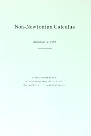 non newtonian calculus 1st edition michael grossman , robert katz 0912938013, 978-0912938011