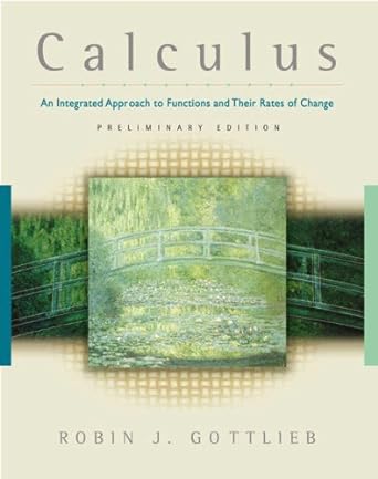 calculus an integrated approach to functions and their rates of change 1st edition robin j. gottlieb