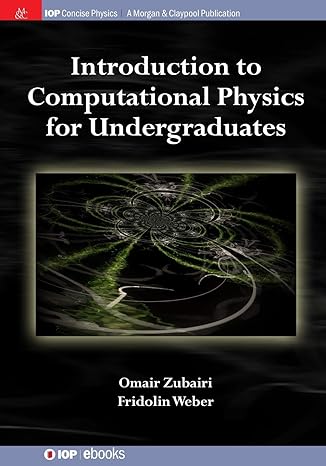 introduction to computational physics for undergraduates 1st edition omair zubairi ,fridolin weber