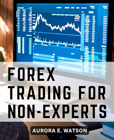 forex trading for non experts 1st edition aurora e. watson 979-8858094562