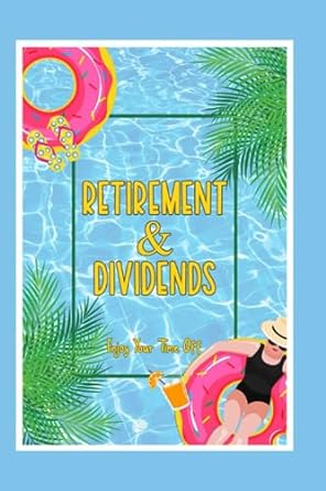 retirement and dividends enjoy your time off 1st edition joshua king 979-8857702819