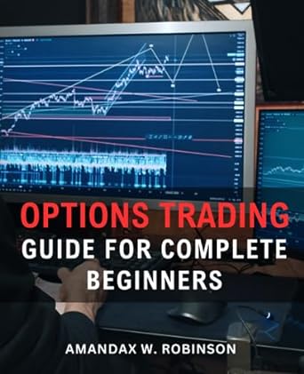 options trading guide for complete  beginners 1st edition amandax w. robinson 979-8857535608