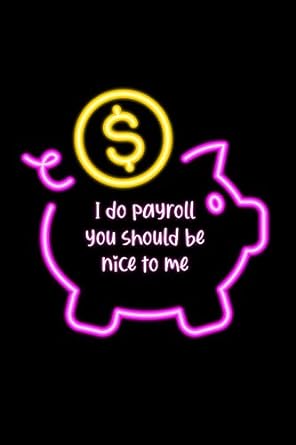 i do payroll you should be nice to me 1st edition fhc books 179626380x, 978-1796263800