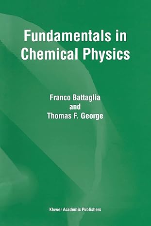 fundamentals in chemical physics 1st edition f. battaglia ,t.f. george 9048150825, 978-9048150823