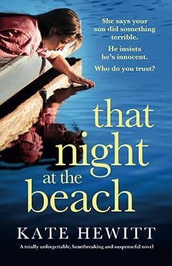 that night at the beach a totally unforgettable heartbreaking and suspenseful novel 1st edition kate hewitt