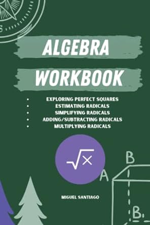 algebra workbook exploring perfect squares estimating radicals and adding subtracting multiplying radicals