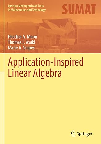 application inspired linear algebra 1st edition heather a. moon ,thomas j. asaki ,marie a. snipes 3030861570,