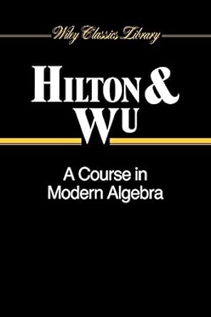 a course in modern algebra 1st edition peter hilton ,yel-chiang wu 047150405x, 978-0471504054