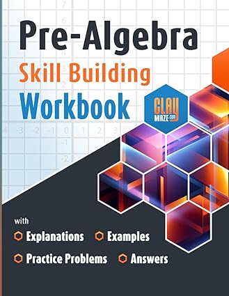 Pre Algebra Skill Building Workbook With Explanations Examples Practice Problems And Answers