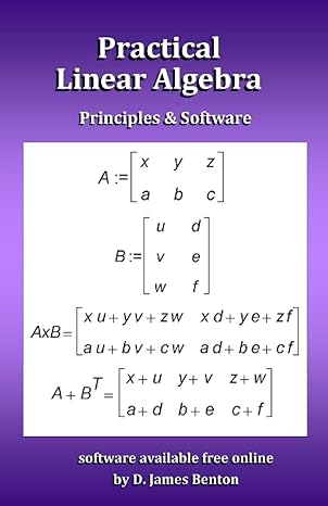 practical linear algebra principles and software 1st edition d. james benton 979-8860910584