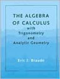 the algebra of calculus with trigonometry and analytic geometry 4th edition braude 0669218855, 978-0669218855