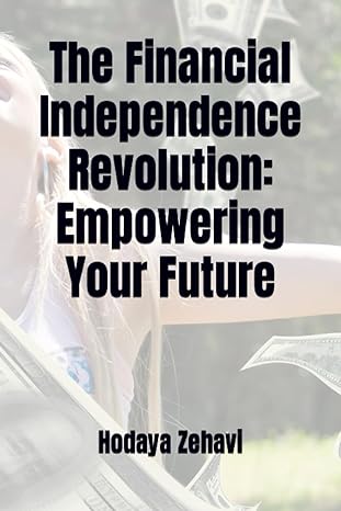 the financial independence revolution empowering your future 1st edition hodaya zehavi 979-8854971409