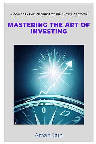 mastering the art of investing a comprehensive guide to financial growth 1st edition mr. aman jain