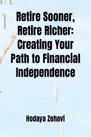 retire sooner retire richer creating your path to financial independence 1st edition hodaya zehavi