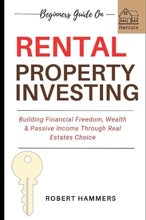 beginners guide on rental property investing building financial freedom wealth and passive income through