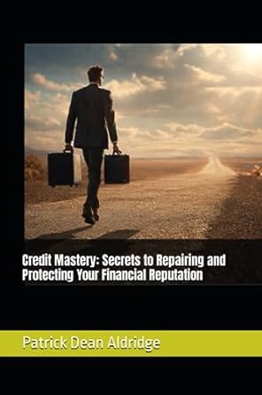 credit mastery secrets to repairing and protecting your financial reputation 1st edition patrick dean