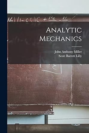 analytic mechanics 1st edition john anthony miller ,scott barrett lilly 1017384142, 978-1017384147