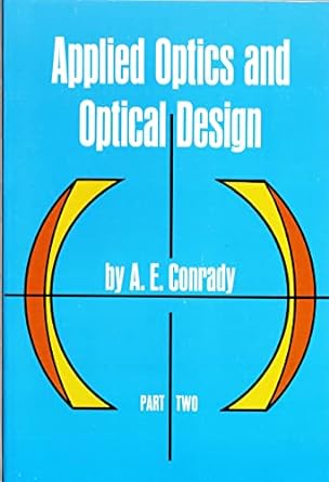 applied optics and optical design part two 1st edition a. e. conrady ,physics 0486670082, 978-0486670089
