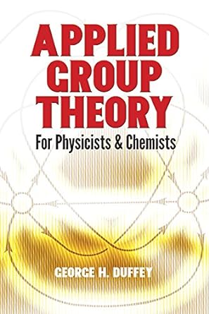 applied group theory for physicists and chemists reissue edition george h. duffey 0486783146, 978-0486783147