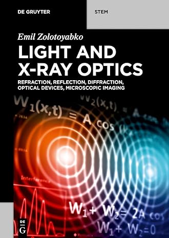 light and x ray optics refraction reflection diffraction optical devices microscopic imaging 1st edition emil