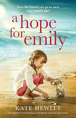 a hope for emily an absolutely heartbreaking and gripping emotional page turner 1st edition kate hewitt