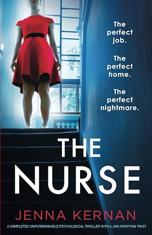 the nurse a ly unputdownable psychological thriller with a jaw dropping twist 1st edition jenna kernan
