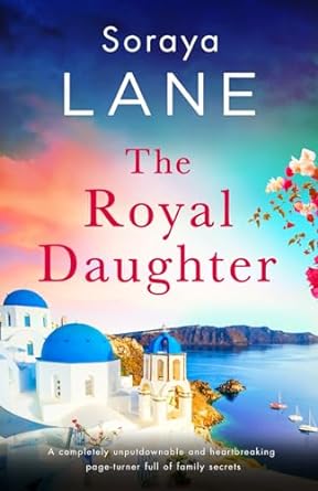 the royal daughter a ly unputdownable and heartbreaking page turner full of family secrets 1st edition soraya