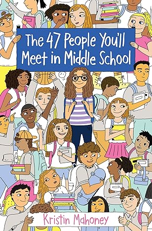 the 47 people you'll meet in middle school 1st edition kristin mahoney 1524765163, 978-1524765163