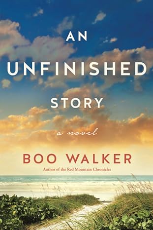 an unfinished story a novel 1st edition boo walker 1542019443, 978-1542019446