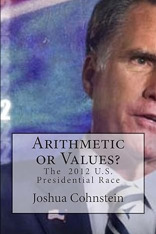 arithmetic or values the 2012 u s presidential race 1st edition joshua cohnstein 1497553733, 978-1497553736
