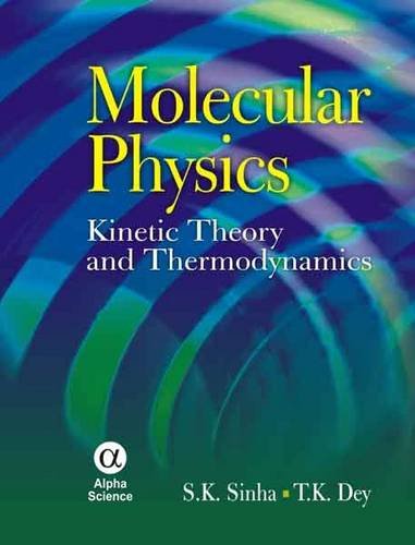 molecular physics kinetic theory and thermodynamics 1st edition s.k. sinha, t.k. dey 1842653490, 9781842653494
