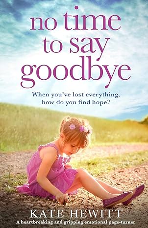 no time to say goodbye a heartbreaking and gripping emotional page turner 1st edition kate hewitt 1838880615,