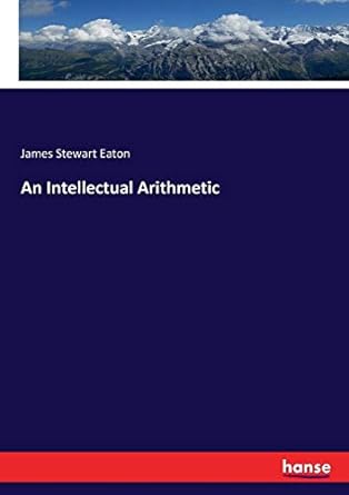 an intellectual arithmetic 1st edition james stewart eaton 3337366155, 978-3337366155