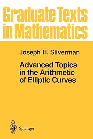 advanced topics in the arithmetic of elliptic curves 1st edition joseph h. silverman 0387943285,