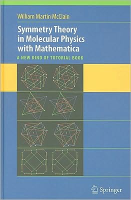 symmetry theory in molecular physics with mathematica a new kind of tutorial book 2008 edition william