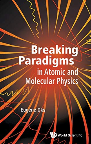 breaking paradigms in atomic and molecular physics 1st edition eugene oks 9814619922, 9789814619929