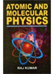 atomic and molecular physics 1st edition raj kumar 8180300358, 9788180300356