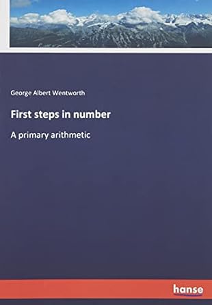 first steps in number a primary arithmetic 1st edition george albert wentworth 3348080592, 978-3348080590