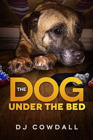 the dog under the bed 1st edition dj cowdall 1983702935, 978-1983702938