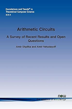 arithmetic circuits a survey of recent results and open questions 1st edition amir shpilka ,amir yehudayoff