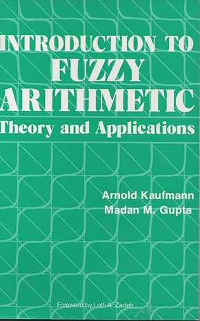 introduction to fuzzy arithmetic theory and applications 1st edition arnold kaufmann, madan m. gupta