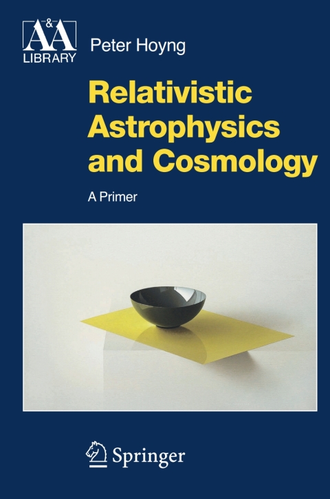 relativistic astrophysics and cosmology 1st edition peter hoyng 1402045239, 9781402045233