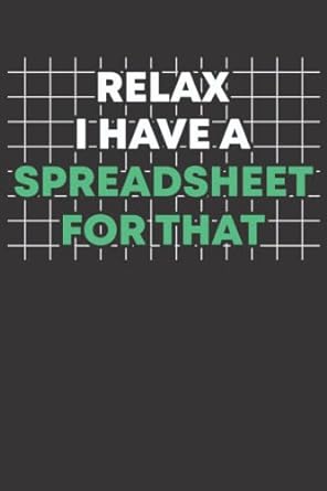 relax i have a spreadsheet for that 1st edition david aef publishing edition 979-8763390308